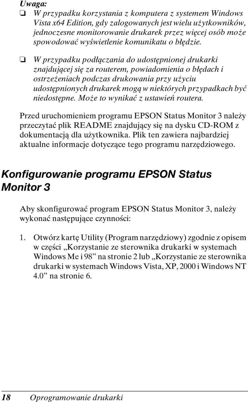 W przypadku podłączania do udostępnionej drukarki znajdującej się za routerem, powiadomienia o błędach i ostrzeżeniach podczas drukowania przy użyciu udostępnionych drukarek mogą w niektórych