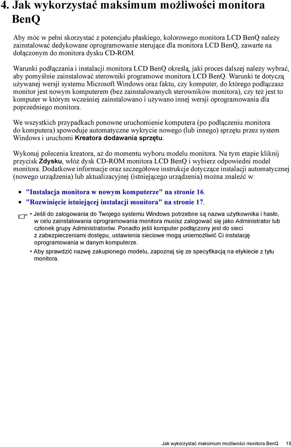 Warunki podłączania i instalacji monitora LCD BenQ określą, jaki proces dalszej należy wybrać, aby pomyślnie zainstalować sterowniki programowe monitora LCD BenQ.