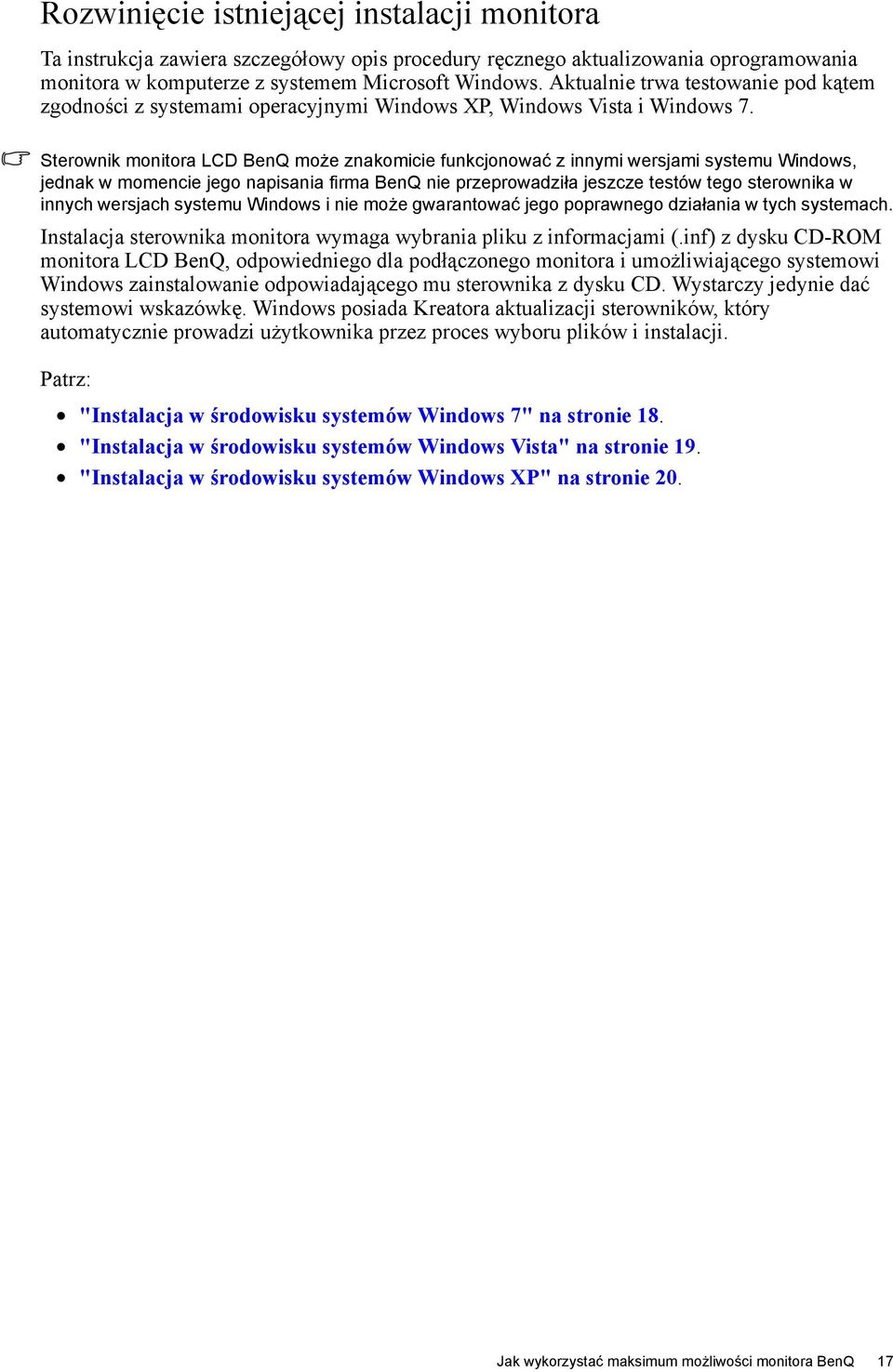 Sterownik monitora LCD BenQ może znakomicie funkcjonować z innymi wersjami systemu Windows, jednak w momencie jego napisania firma BenQ nie przeprowadziła jeszcze testów tego sterownika w innych