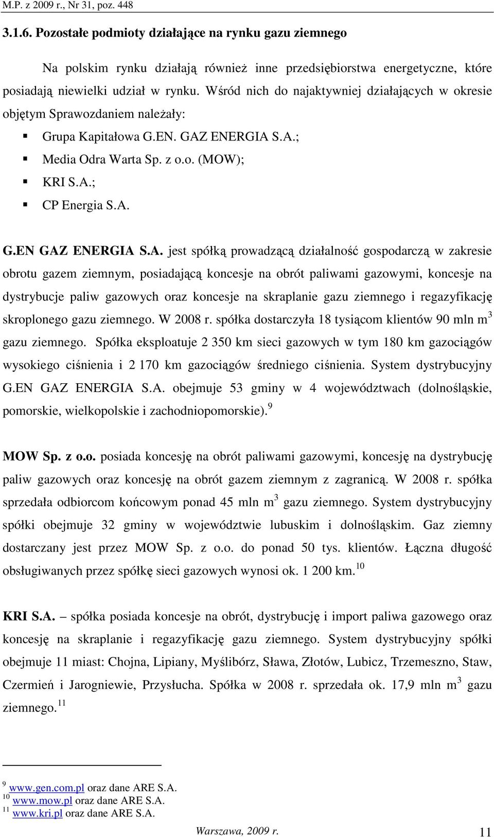A. jest spółką prowadzącą działalność gospodarczą w zakresie obrotu gazem ziemnym, posiadającą koncesje na obrót paliwami gazowymi, koncesje na dystrybucje paliw gazowych oraz koncesje na skraplanie