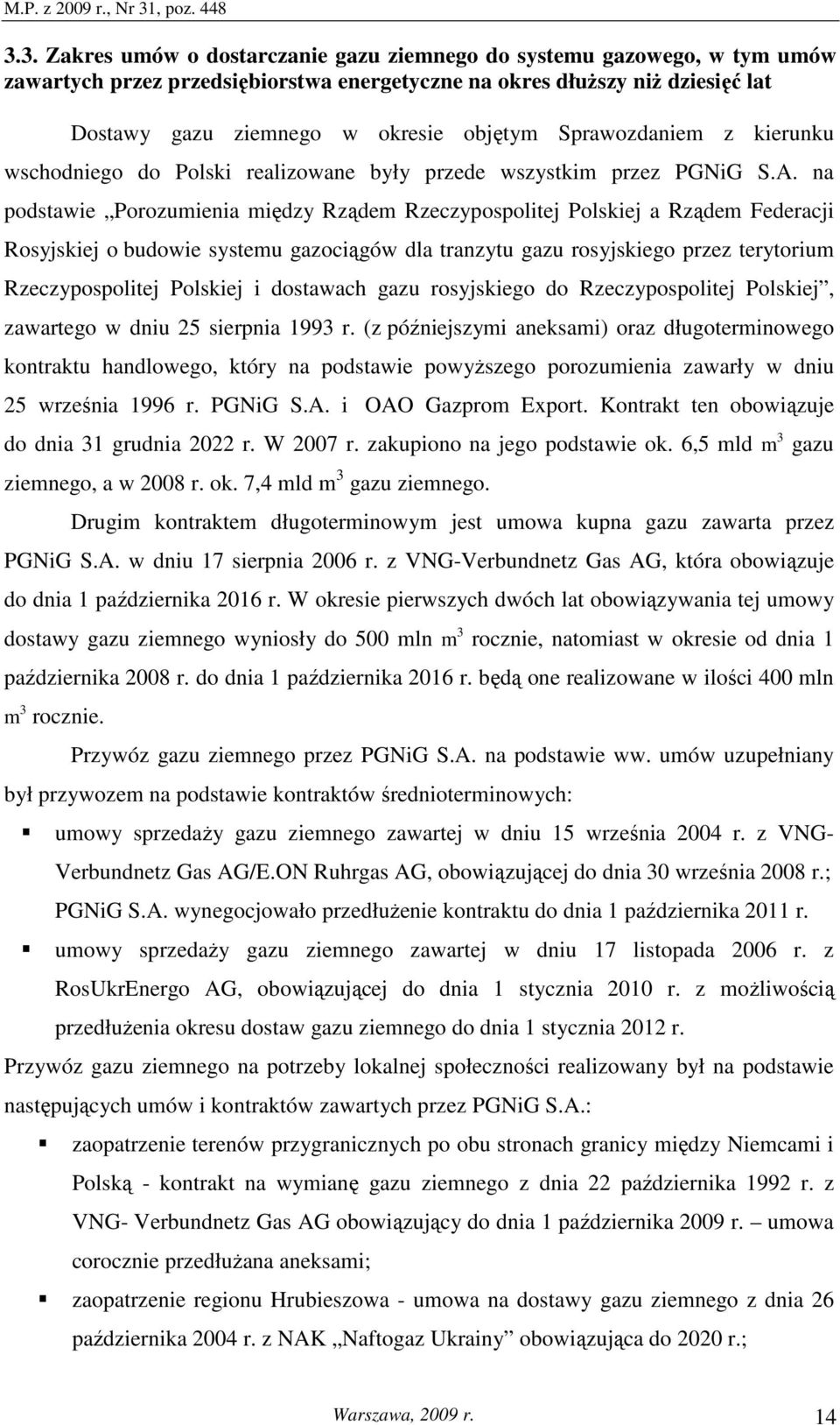 na podstawie Porozumienia między Rządem Rzeczypospolitej Polskiej a Rządem Federacji Rosyjskiej o budowie systemu gazociągów dla tranzytu gazu rosyjskiego przez terytorium Rzeczypospolitej Polskiej i