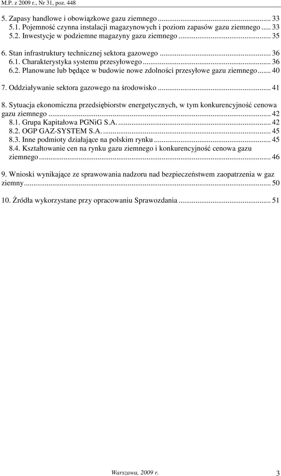 Oddziaływanie sektora gazowego na środowisko... 41 8. Sytuacja ekonomiczna przedsiębiorstw energetycznych, w tym konkurencyjność cenowa gazu ziemnego... 42 8.1. Grupa Kapitałowa PGNiG S.A... 42 8.2. OGP GAZ-SYSTEM S.