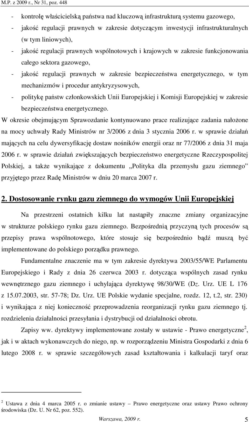 antykryzysowych, - politykę państw członkowskich Unii Europejskiej i Komisji Europejskiej w zakresie bezpieczeństwa energetycznego.