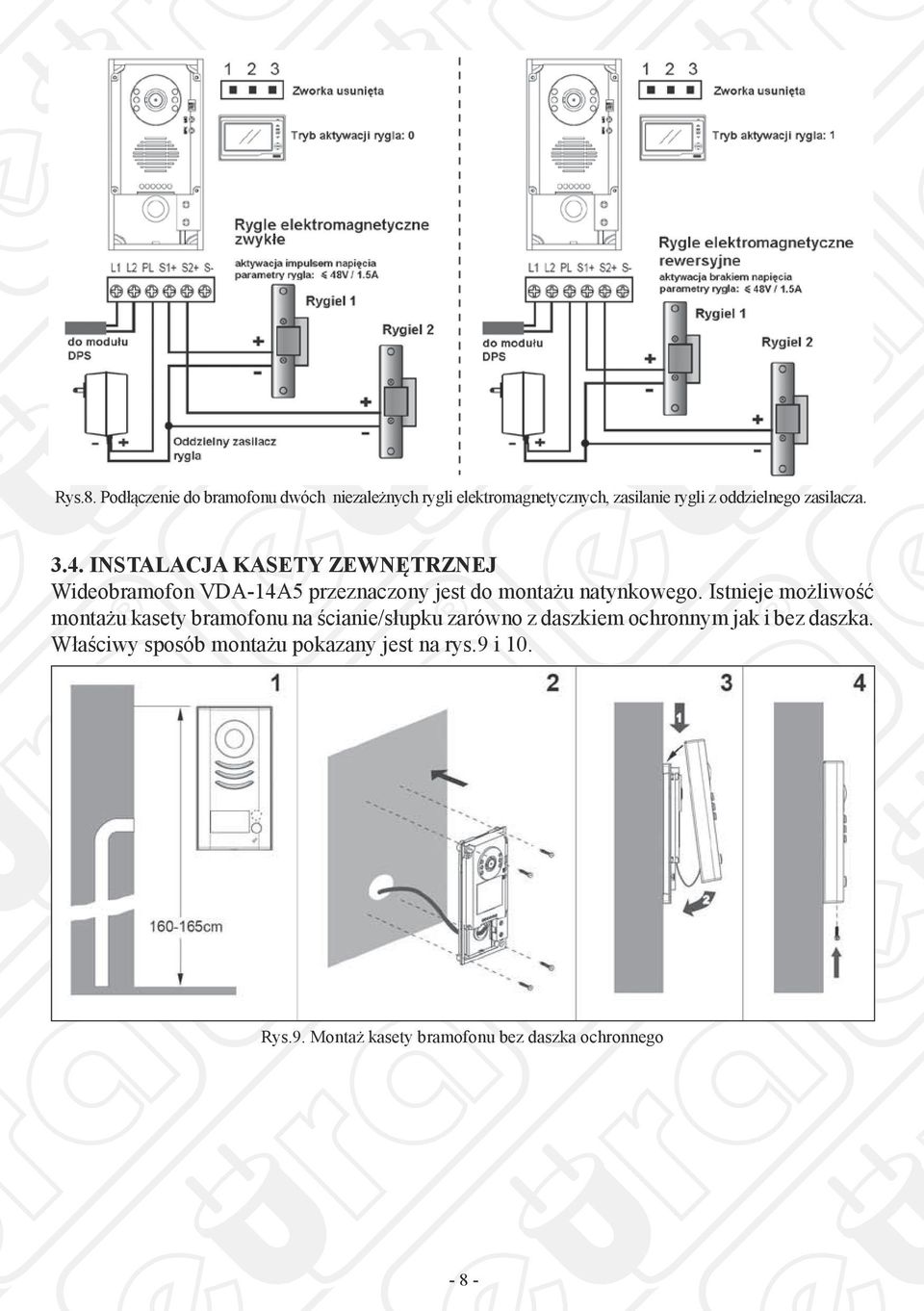 zasilacza. 3.4. INSTALACJA KASETY ZEWNĘTRZNEJ Wideobramofon VDA-14A5 przeznaczony jest do montażu natynkowego.