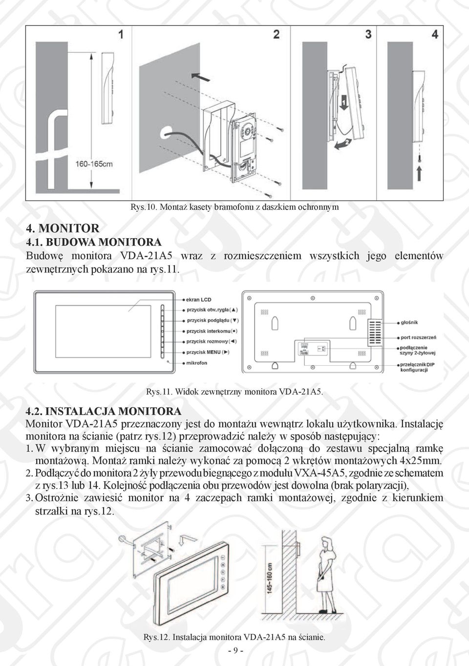 12) przeprowadzić należy w sposób następujący: 1. W wybranym miejscu na ścianie zamocować dołączoną do zestawu specjalną ramkę montażową.