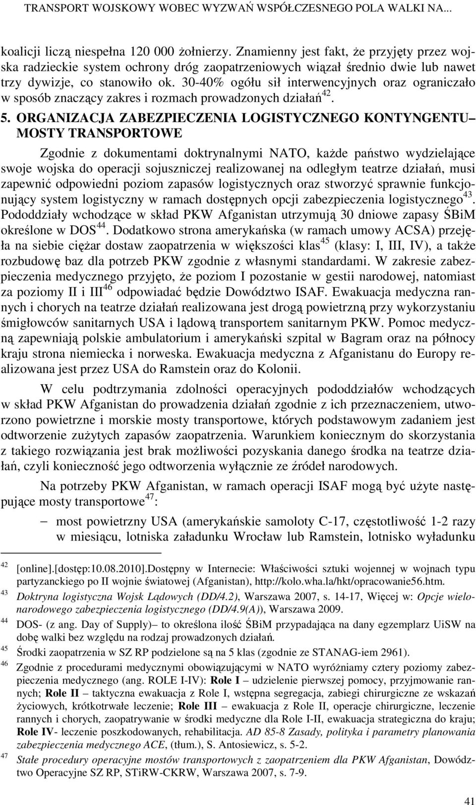 30-40% ogółu sił interwencyjnych oraz ograniczało w sposób znaczący zakres i rozmach prowadzonych działań 42. 5.
