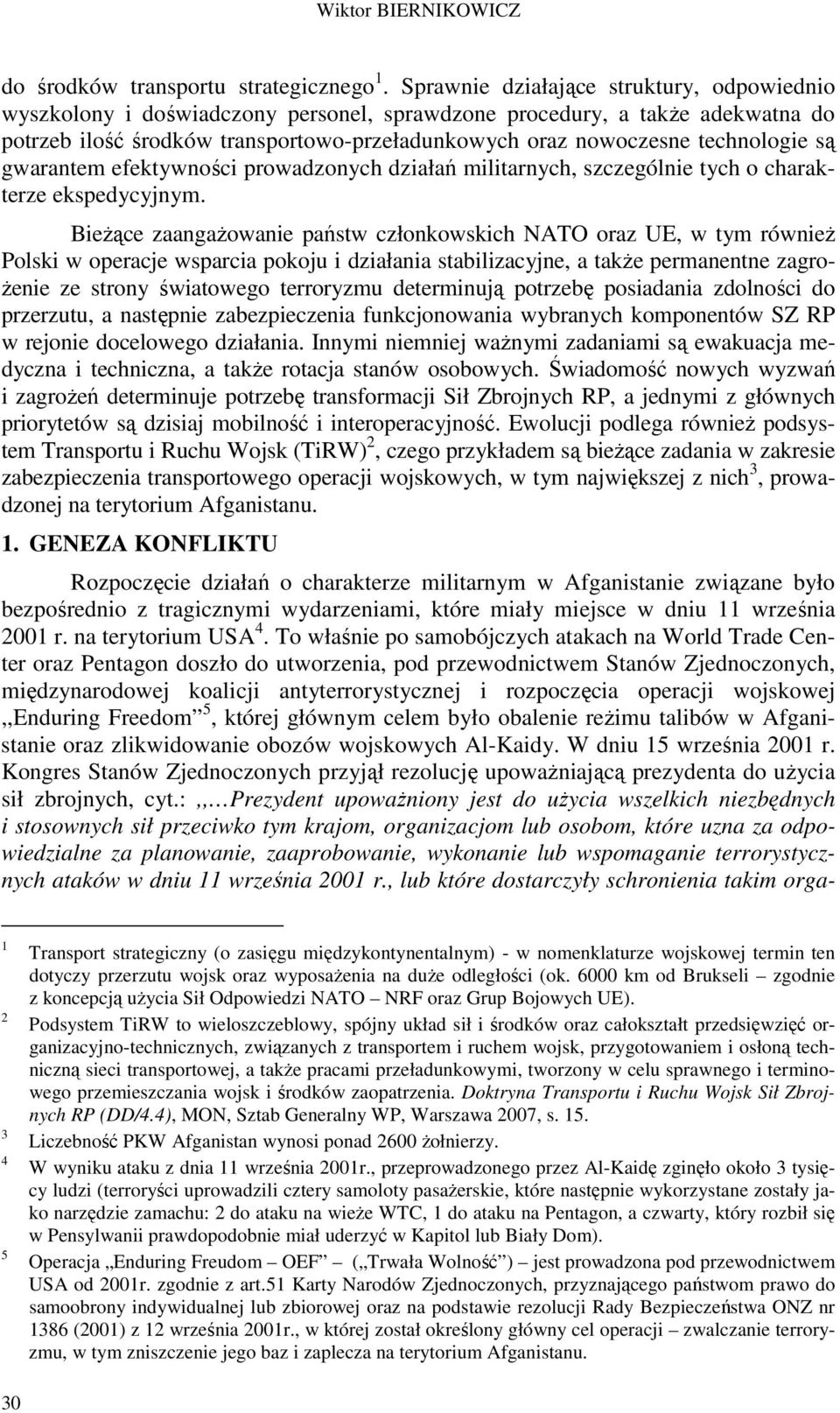 technologie są gwarantem efektywności prowadzonych działań militarnych, szczególnie tych o charakterze ekspedycyjnym.