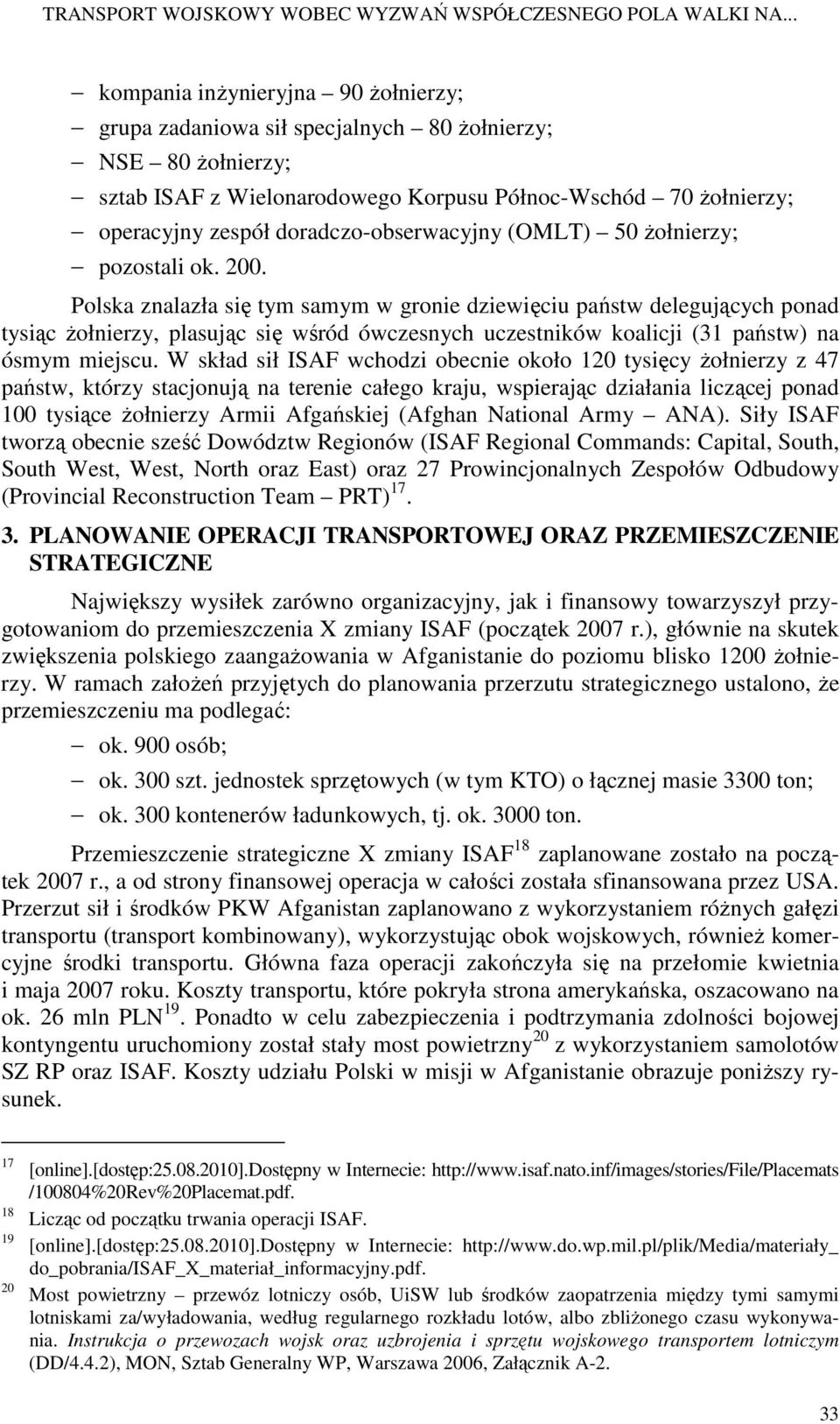 doradczo-obserwacyjny (OMLT) 50 Ŝołnierzy; pozostali ok. 200.