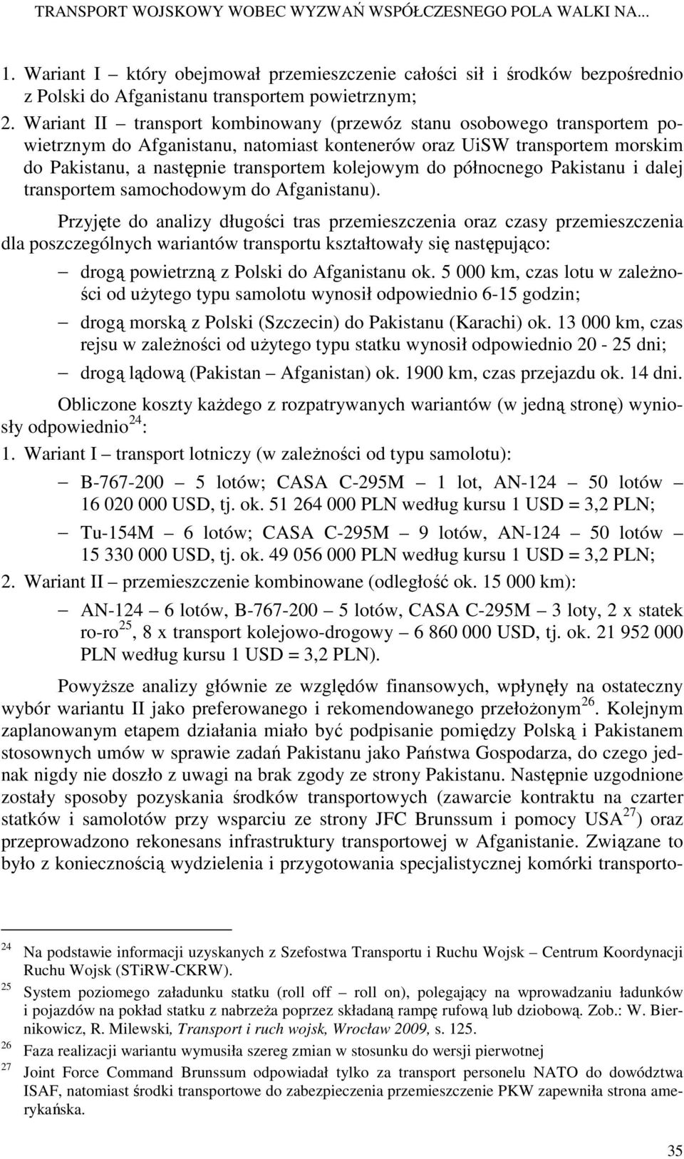 północnego Pakistanu i dalej transportem samochodowym do Afganistanu).