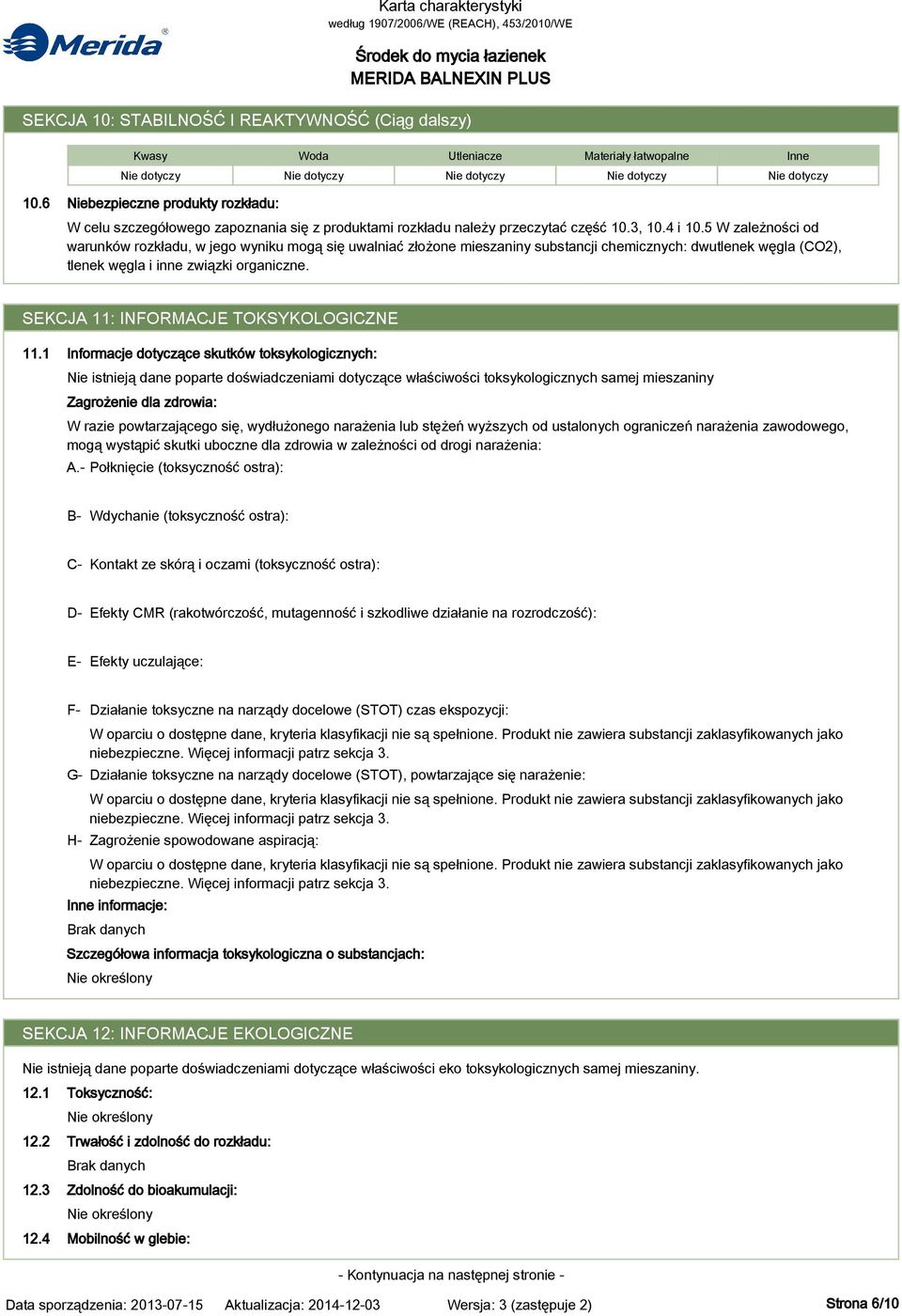 5 W zależności od warunków rozkładu, w jego wyniku mogą się uwalniać złożone mieszaniny substancji chemicznych: dwutlenek węgla (CO2), tlenek węgla i inne związki organiczne.