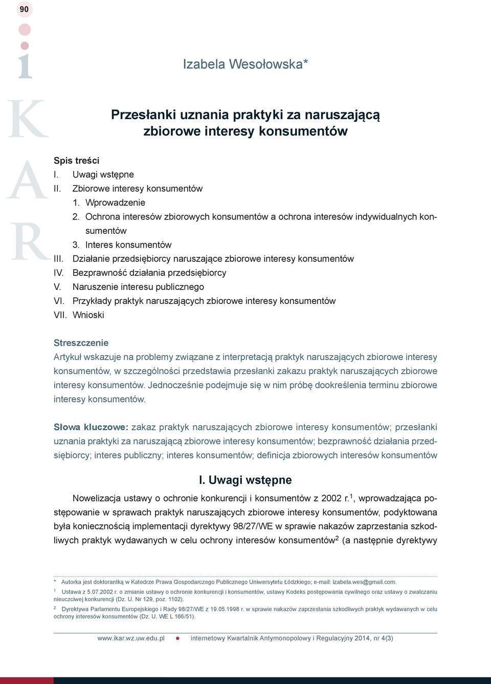 Bezprawność działania przedsiębiorcy V. Naruszenie interesu publicznego VI. Przykłady praktyk naruszających zbiorowe interesy konsumentów VII.