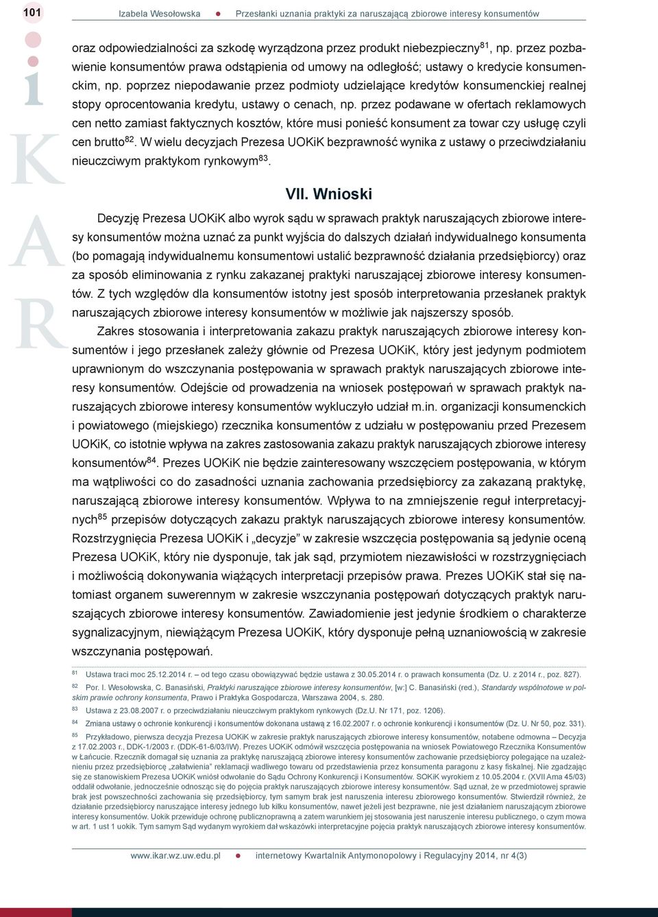 przez podawane w ofertach reklamowych cen netto zamiast faktycznych kosztów, które musi ponieść konsument za towar czy usługę czyli cen brutto 82.