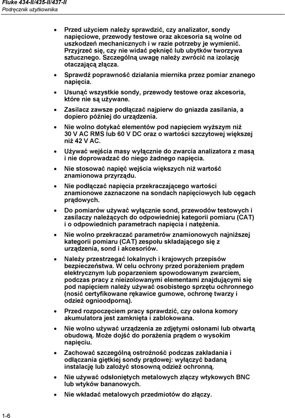 Sprawdź poprawność działania miernika przez pomiar znanego napięcia. Usunąć wszystkie sondy, przewody testowe oraz akcesoria, które nie są używane.