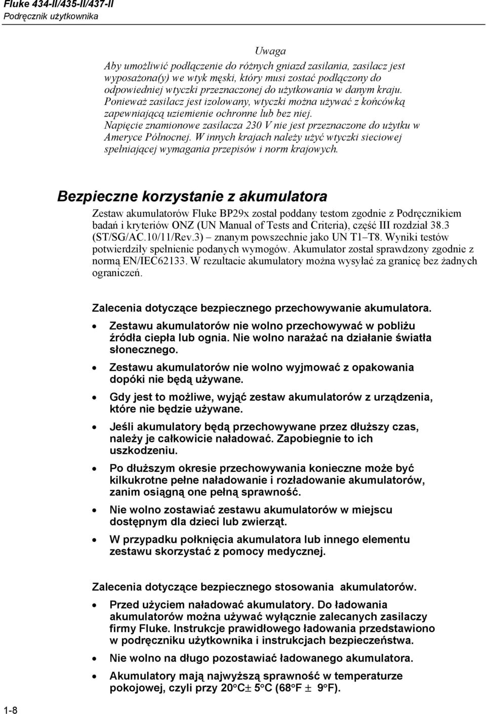 Napięcie znamionowe zasilacza 230 V nie jest przeznaczone do użytku w Ameryce Północnej. W innych krajach należy użyć wtyczki sieciowej spełniającej wymagania przepisów i norm krajowych.