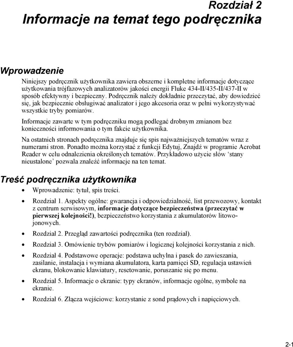 Podręcznik należy dokładnie przeczytać, aby dowiedzieć się, jak bezpiecznie obsługiwać analizator i jego akcesoria oraz w pełni wykorzystywać wszystkie tryby pomiarów.