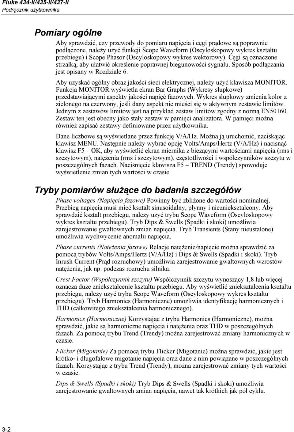 Aby uzyskać ogólny obraz jakości sieci elektrycznej, należy użyć klawisza MONITOR. Funkcja MONITOR wyświetla ekran Bar Graphs (Wykresy słupkowe) przedstawiającymi aspekty jakości napięć fazowych.