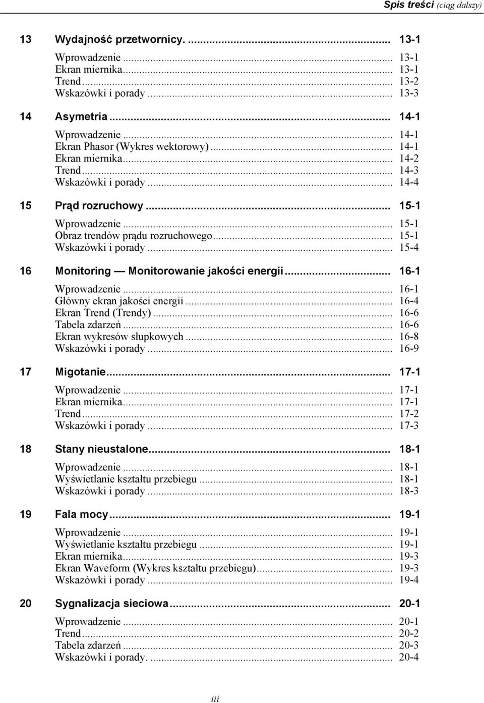 .. 15-1 Wskazówki i porady... 15-4 16 Monitoring Monitorowanie jakości energii... 16-1 Wprowadzenie... 16-1 Główny ekran jakości energii... 16-4 Ekran Trend (Trendy)... 16-6 Tabela zdarzeń.