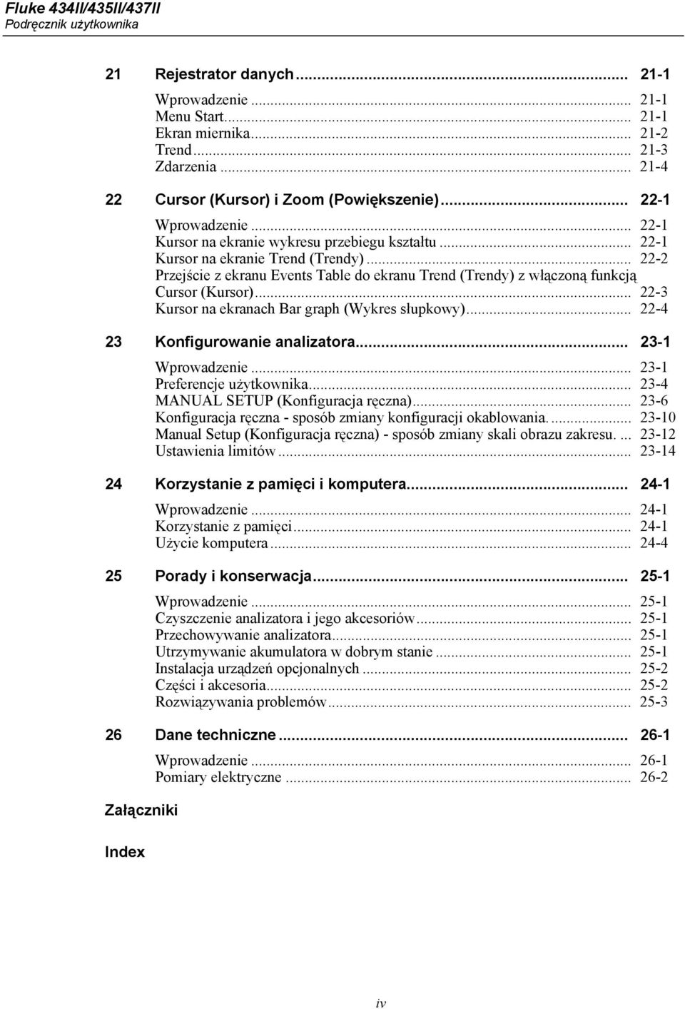 .. 22-2 Przejście z ekranu Events Table do ekranu Trend (Trendy) z włączoną funkcją Cursor (Kursor)... 22-3 Kursor na ekranach Bar graph (Wykres słupkowy)... 22-4 23 Konfigurowanie analizatora.
