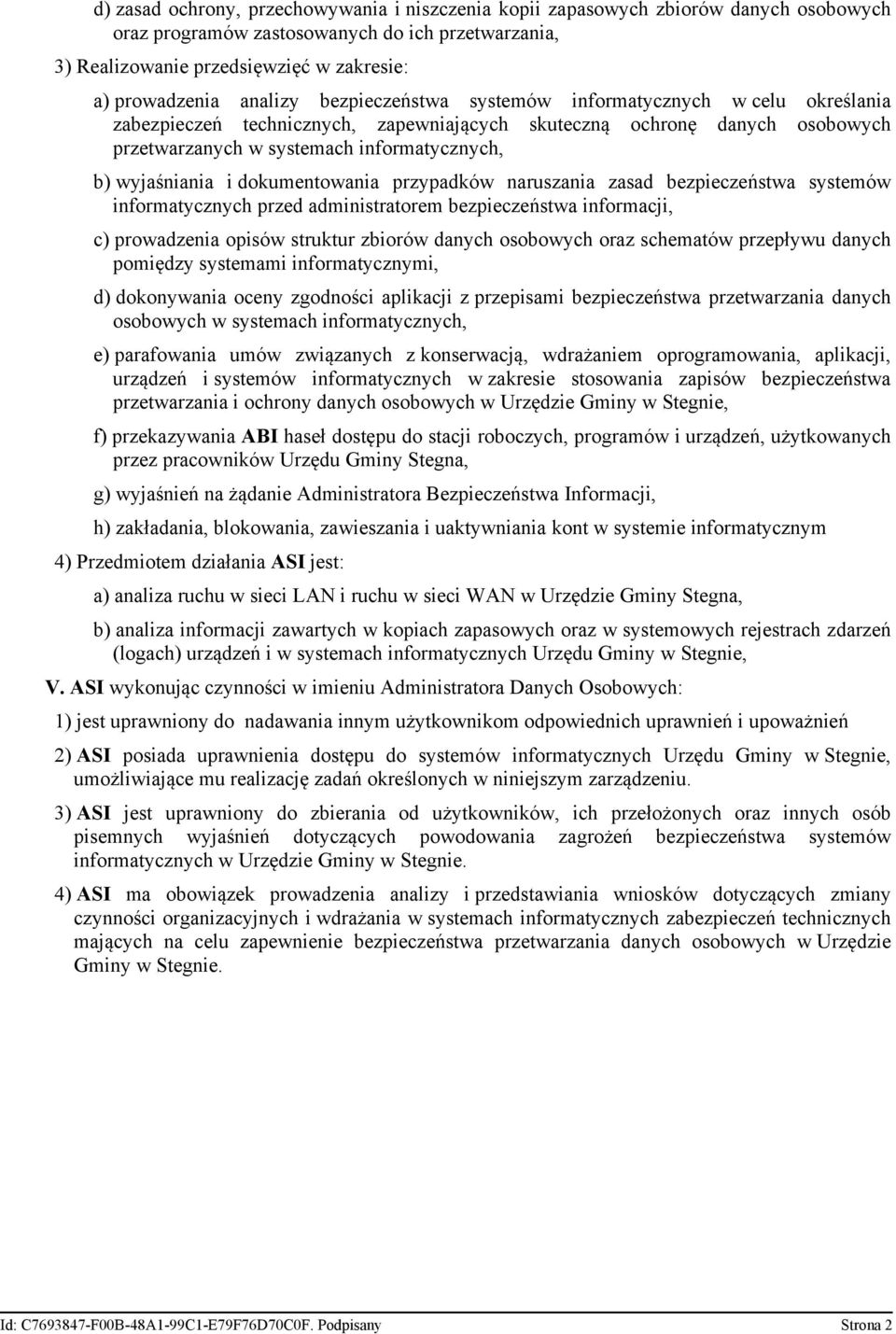wyjaśniania i dokumentowania przypadków naruszania zasad bezpieczeństwa systemów informatycznych przed administratorem bezpieczeństwa informacji, c) prowadzenia opisów struktur zbiorów danych