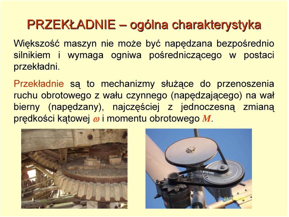 Przekładnie są to mechanizmy służące do przenoszenia ruchu obrotowego z wału czynnego