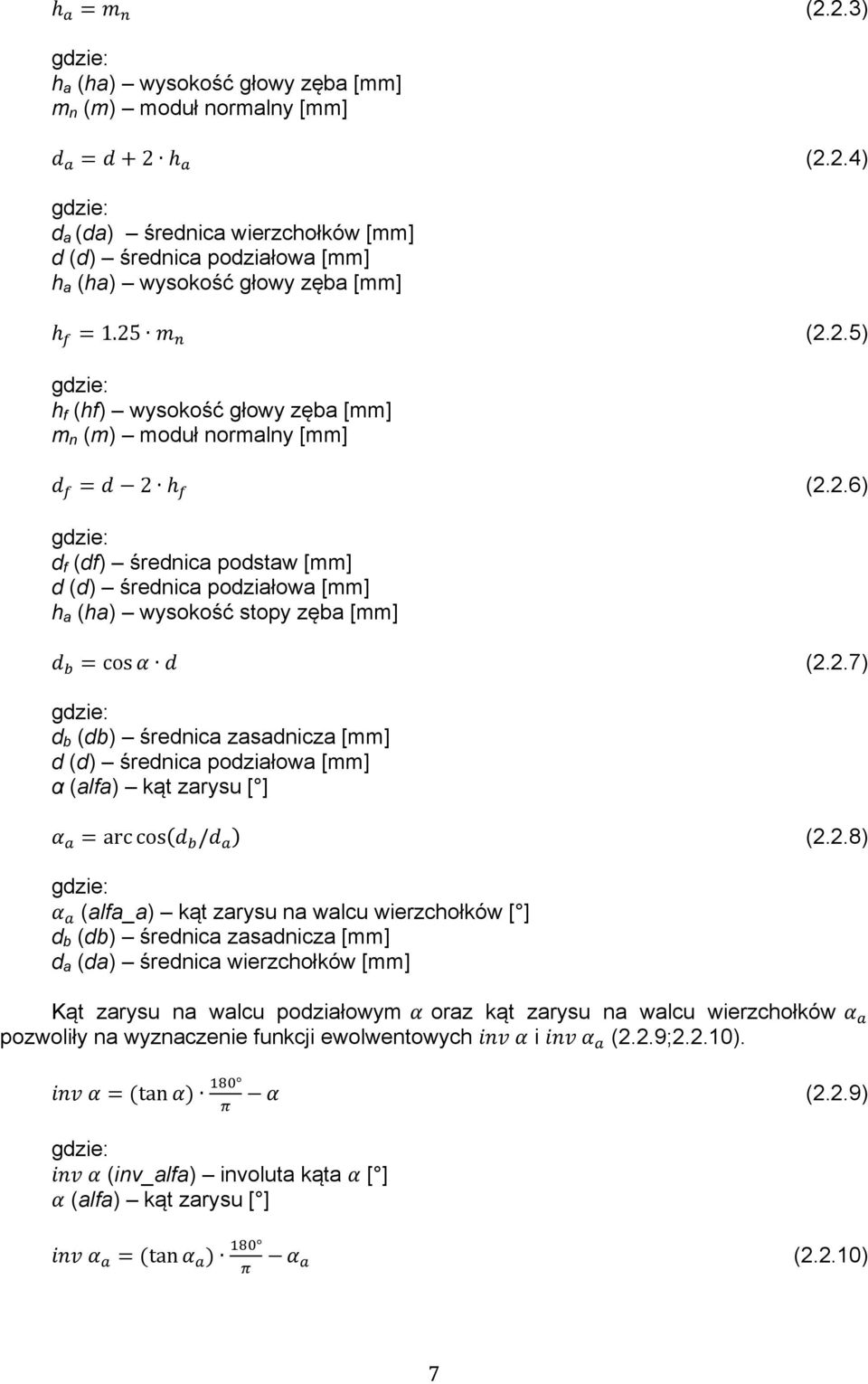 = cos α d (2.2.7) d b (db) średnica zasadnicza [mm] d (d) średnica podziałowa [mm] α (alfa) kąt zarysu [ ] α! = arc cos d! /d! (2.2.8) α!