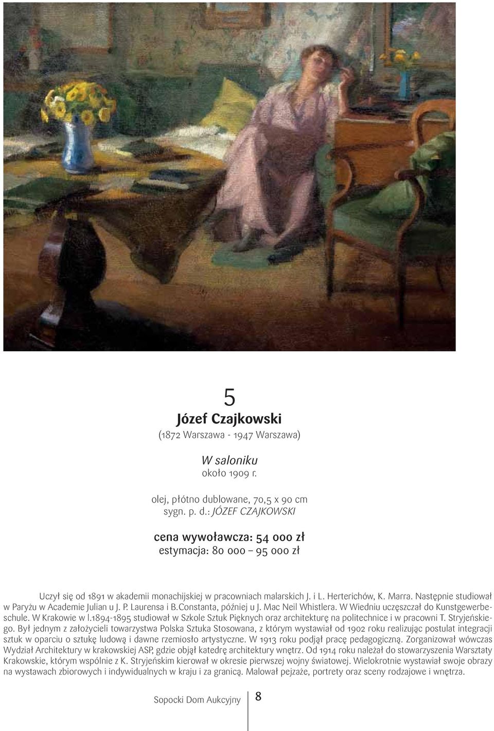 Marra. Następnie studiował w Paryżu w Academie Julian u J. P. Laurensa i B.Constanta, później u J. Mac Neil Whistlera. W Wiedniu uczęszczał do Kunstgewerbeschule. W Krakowie w l.