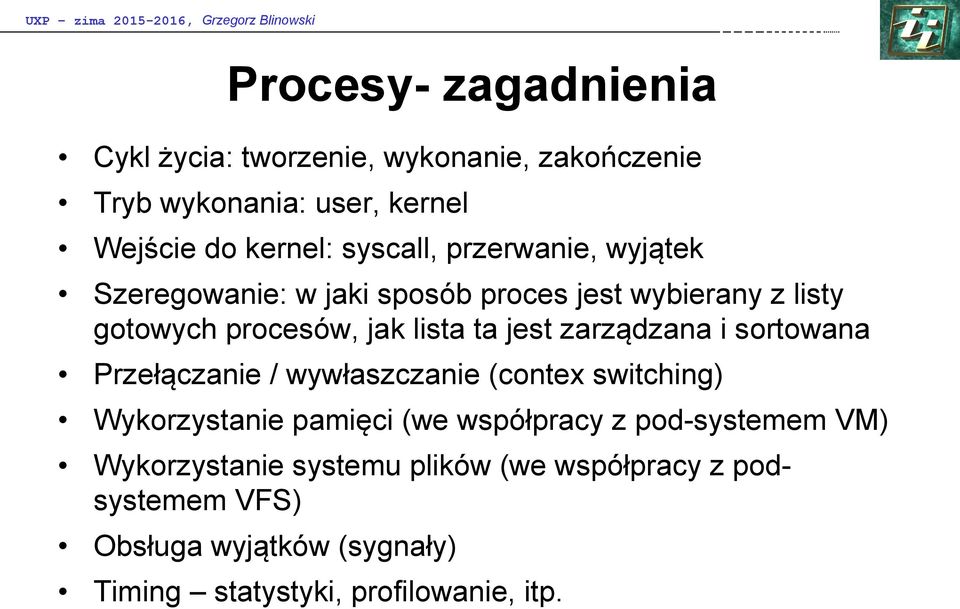 lista ta jest zarządzana i sortowana Przełączanie / wywłaszczanie (contex switching) Wykorzystanie pamięci (we współpracy z