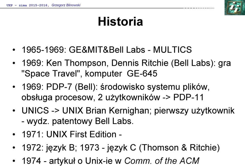procesow, 2 użytkowników -> PDP-11 UNICS -> UNIX Brian Kernighan; pierwszy użytkownik - wydz. patentowy Bell Labs.