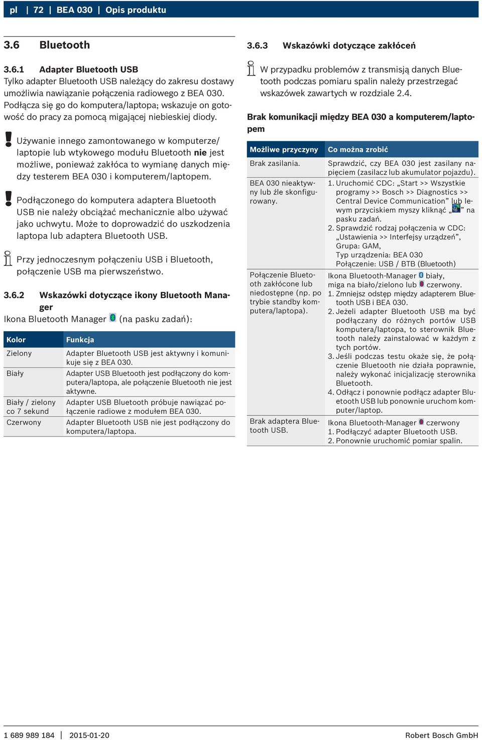 Używanie innego zamontowanego w komputerze/ laptopie lub wtykowego modułu Bluetooth nie jest możliwe, ponieważ zakłóca to wymianę danych między testerem BEA 030 i komputerem/laptopem.