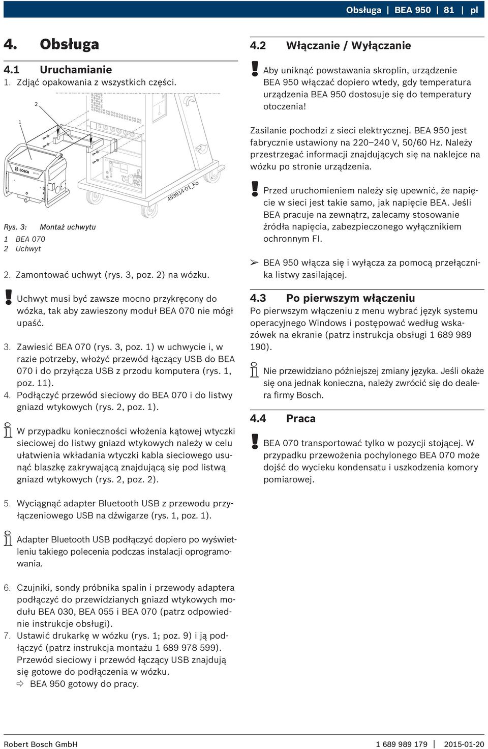 1 BEA 070 BOSCH Zasilanie pochodzi z sieci elektrycznej. BEA 950 jest fabrycznie ustawiony na 220 240 V, 50/60 Hz.