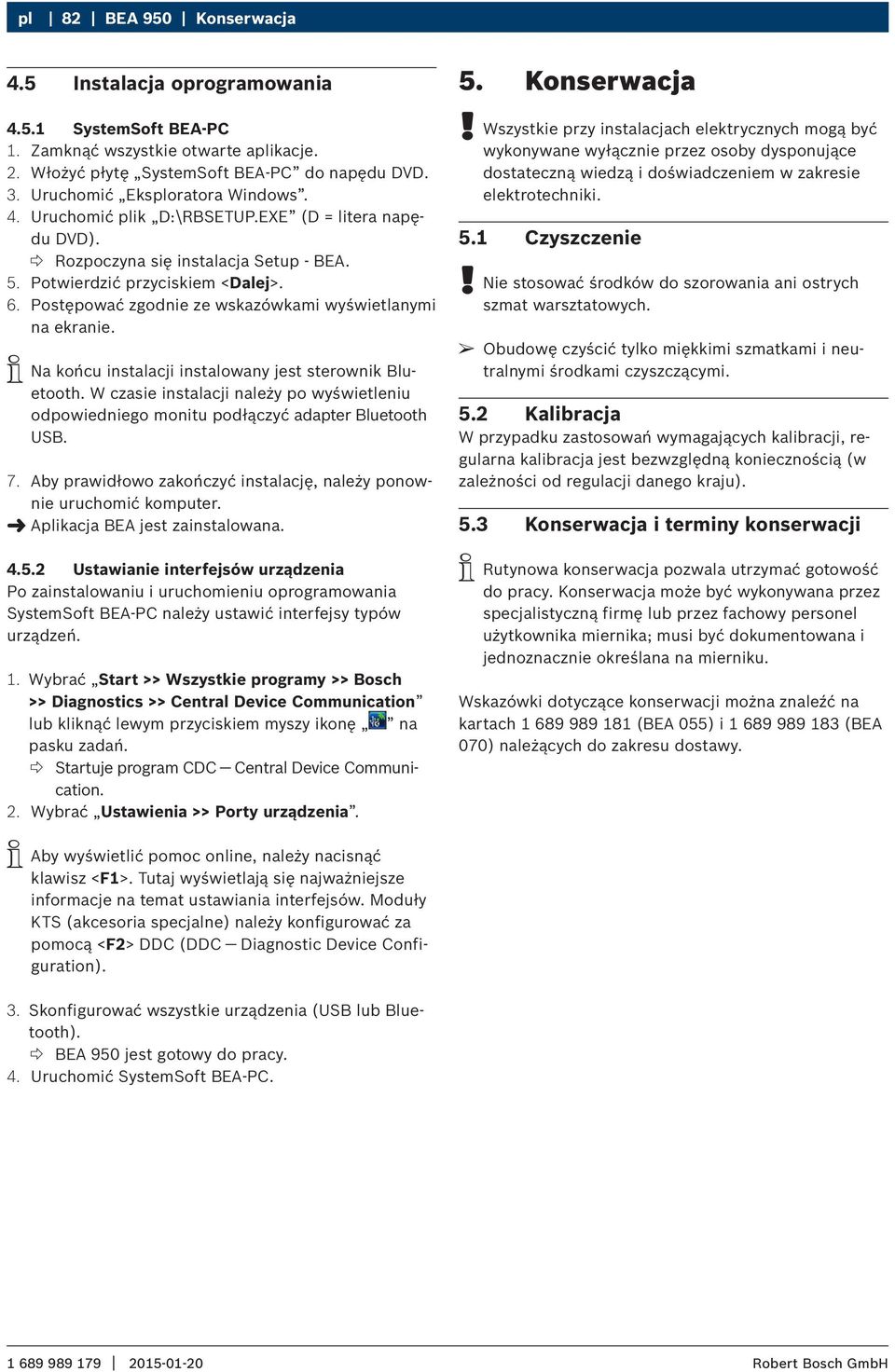 Postępować zgodnie ze wskazówkami wyświetlanymi na ekranie. iina końcu instalacji instalowany jest sterownik Bluetooth.