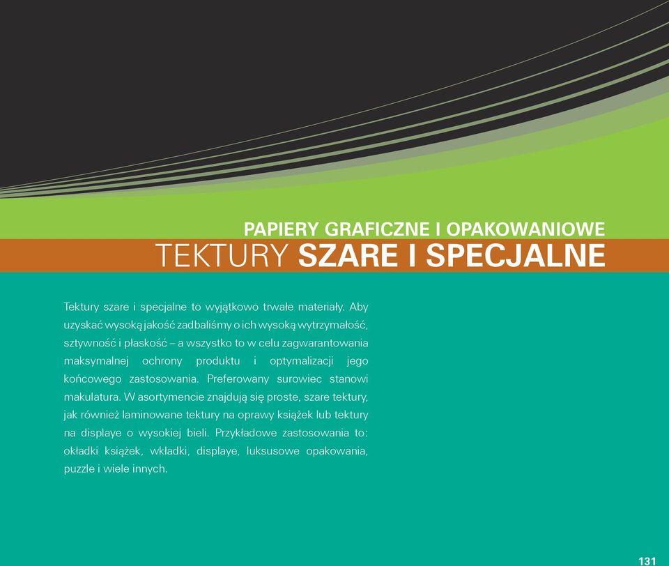 produktu i optymalizacji jego końcowego zastosowania. Preferowany surowiec stanowi makulatura.