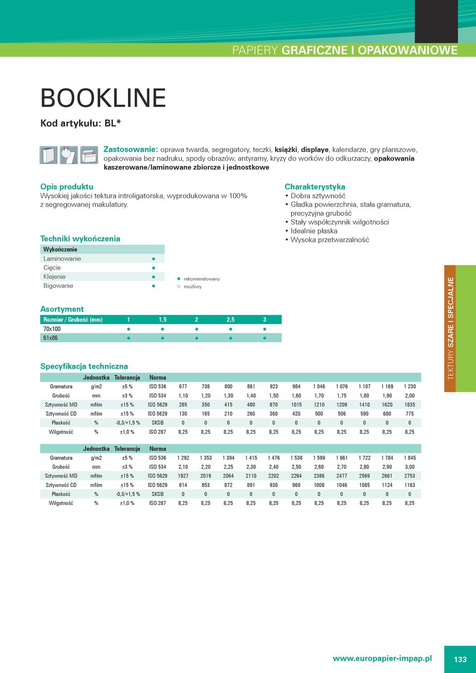Laminowanie Cięcie Bigowanie rekomendowany możliwy Asortyment Rozmiar / Grubość (mm) 1 1,5 2 2,5 3 70x100 61x86 Dobra sztywność Gładka powierzchnia, stała gramatura, precyzyjna grubość Stały