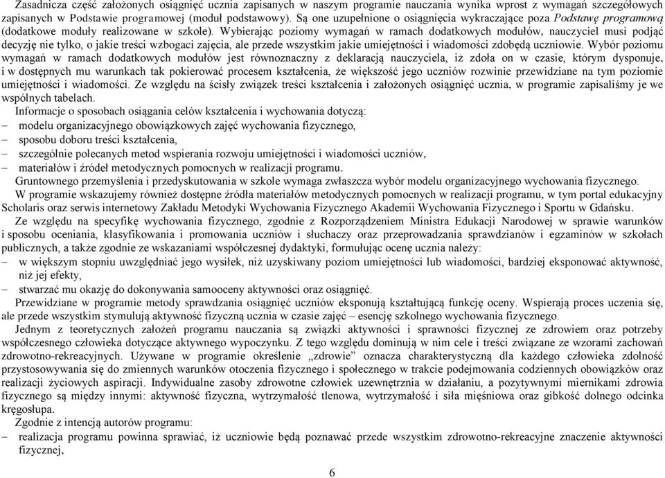 Wybierając poziomy wymagań w ramach dodatkowych modułów, nauczyciel musi podjąć decyzję nie tylko, o jakie treści wzbogaci zajęcia, ale przede wszystkim jakie umiejętności i wiadomości zdobędą