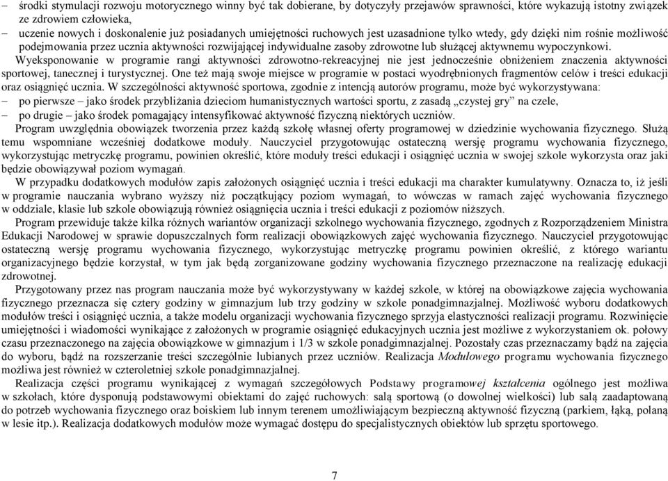 wypoczynkowi. Wyeksponowanie w programie rangi aktywności zdrowotno-rekreacyjnej nie jest jednocześnie obniżeniem znaczenia aktywności sportowej, tanecznej i turystycznej.