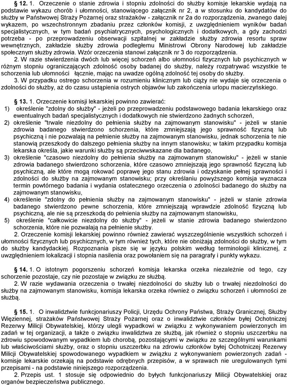 Państwowej Straży Pożarnej oraz strażaków - załącznik nr 2a do rozporządzenia, zwanego dalej wykazem, po wszechstronnym zbadaniu przez członków komisji, z uwzględnieniem wyników badań
