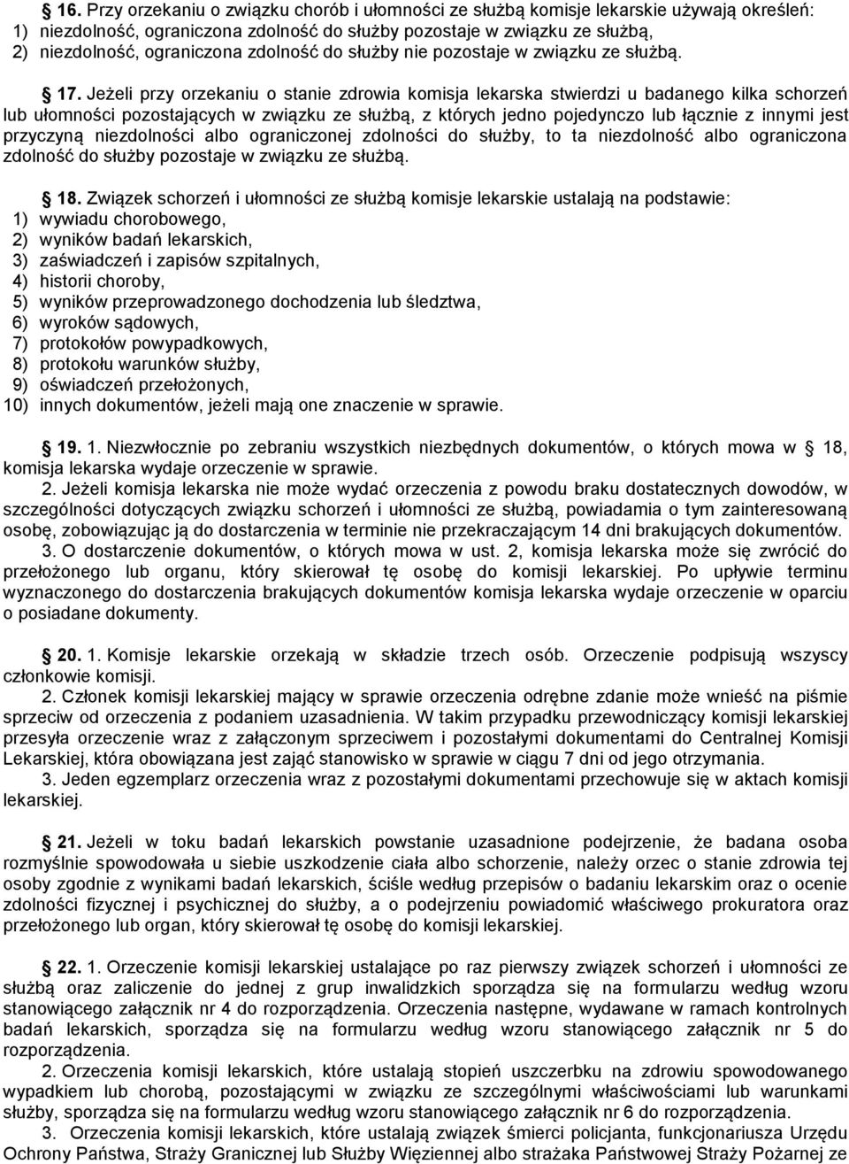 Jeżeli przy orzekaniu o stanie zdrowia komisja lekarska stwierdzi u badanego kilka schorzeń lub ułomności pozostających w związku ze służbą, z których jedno pojedynczo lub łącznie z innymi jest
