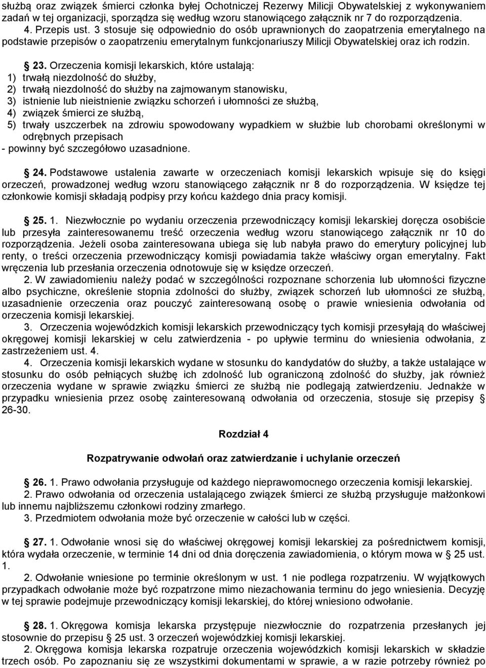 Orzeczenia komisji lekarskich, które ustalają: 1) trwałą niezdolność do służby, 2) trwałą niezdolność do służby na zajmowanym stanowisku, 3) istnienie lub nieistnienie związku schorzeń i ułomności ze