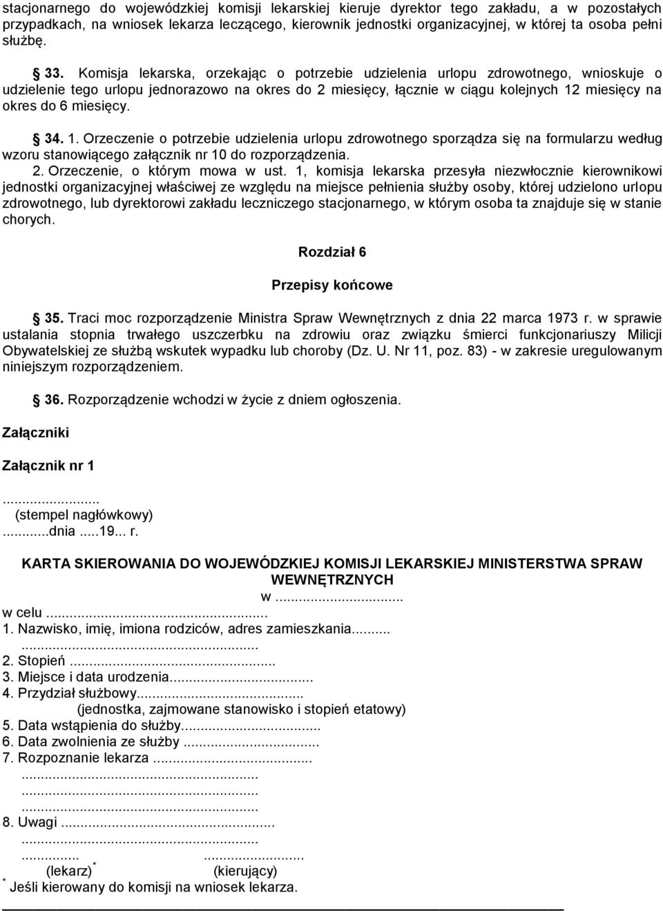 Komisja lekarska, orzekając o potrzebie udzielenia urlopu zdrowotnego, wnioskuje o udzielenie tego urlopu jednorazowo na okres do 2 miesięcy, łącznie w ciągu kolejnych 12 miesięcy na okres do 6