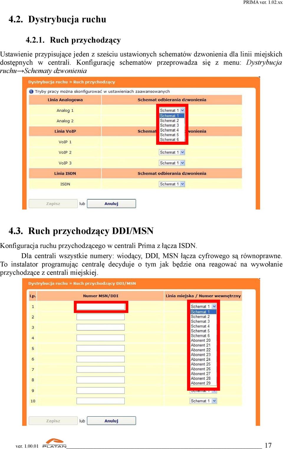 Konfigurację schematów przeprowadza się z menu: Dystrybucja ruchu Schematy dzwonienia 4.3.