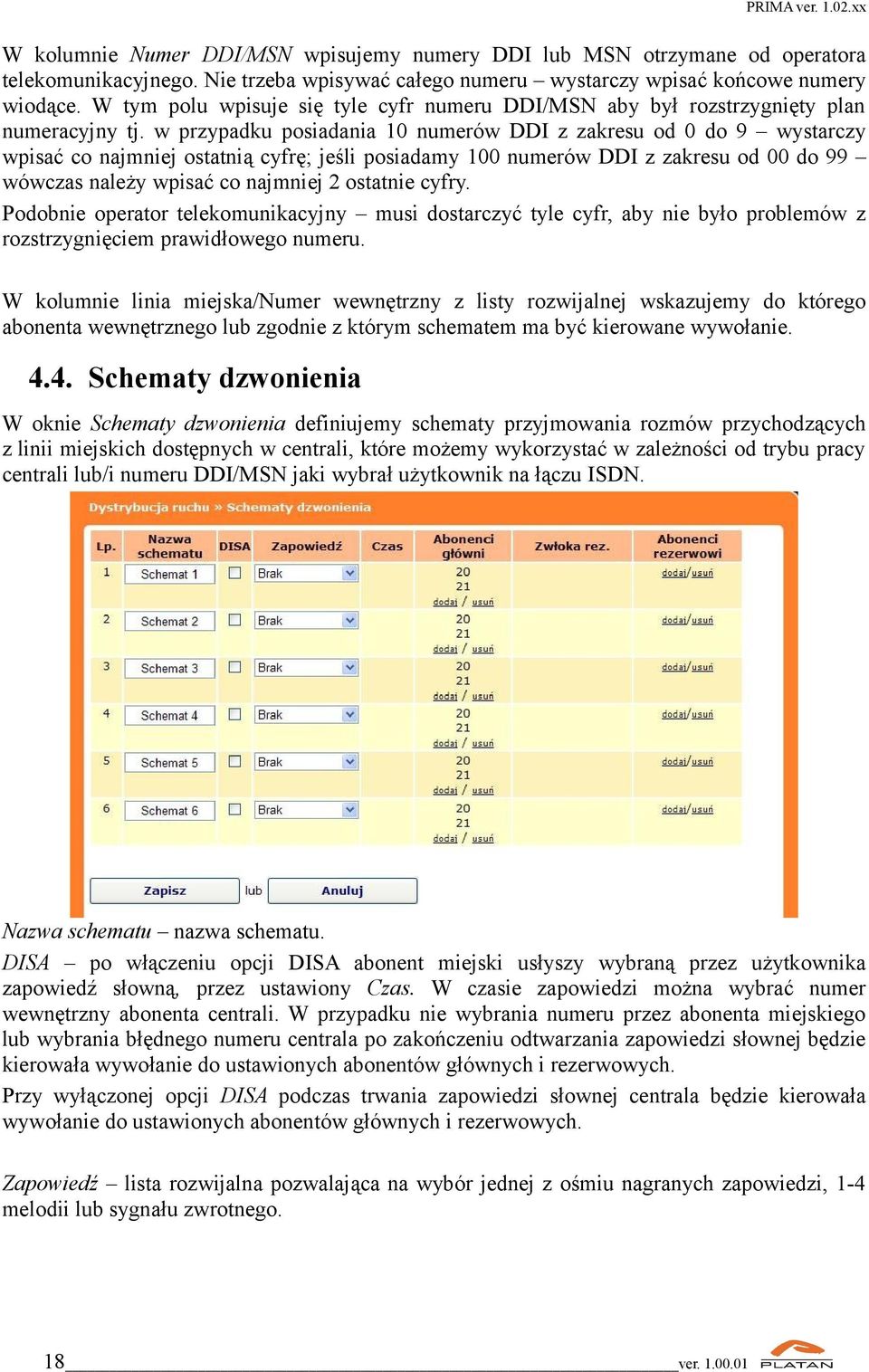 w przypadku posiadania 10 numerów DDI z zakresu od 0 do 9 wystarczy wpisać co najmniej ostatnią cyfrę; jeśli posiadamy 100 numerów DDI z zakresu od 00 do 99 wówczas należy wpisać co najmniej 2