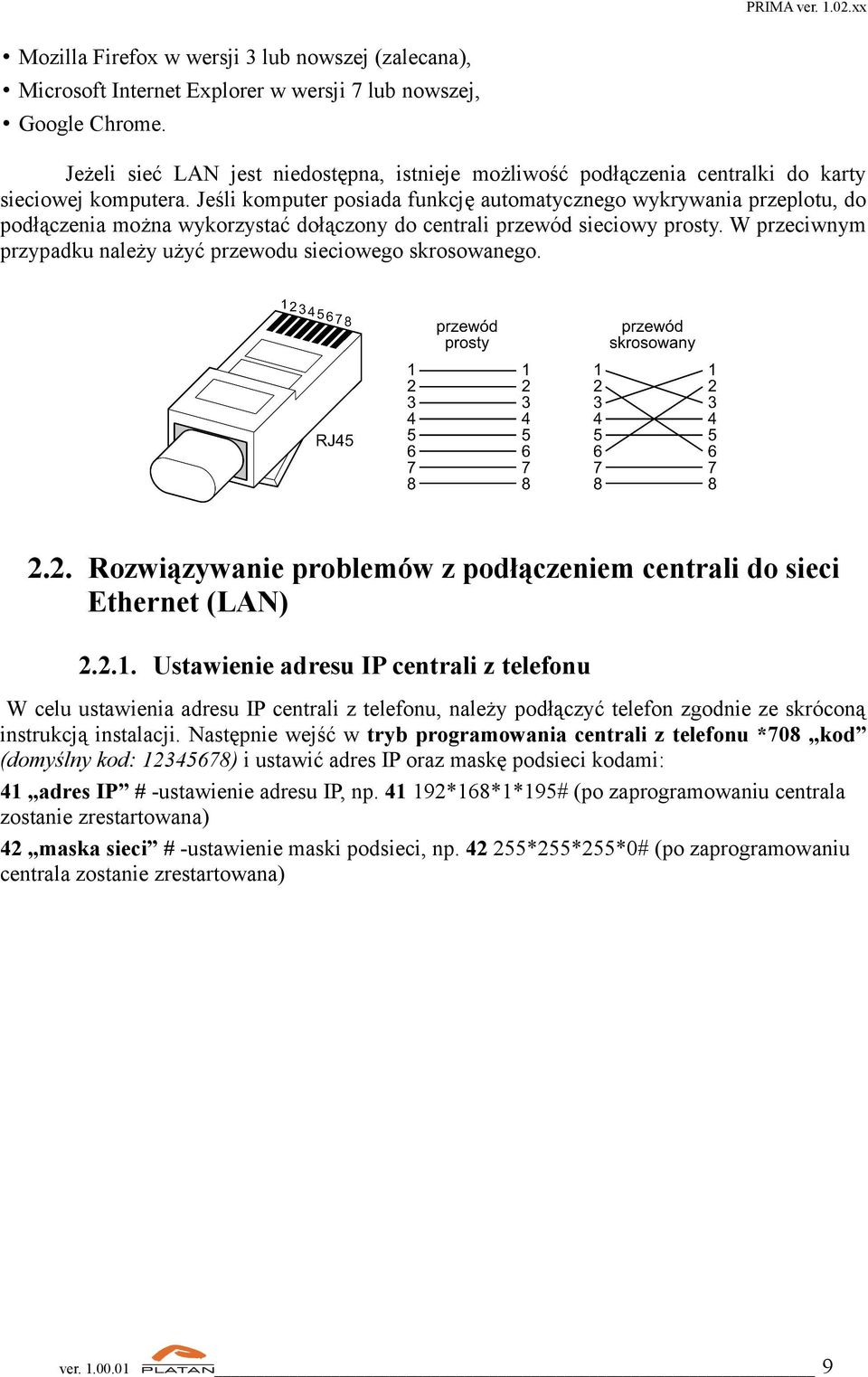 Jeśli komputer posiada funkcję automatycznego wykrywania przeplotu, do podłączenia można wykorzystać dołączony do centrali przewód sieciowy prosty.