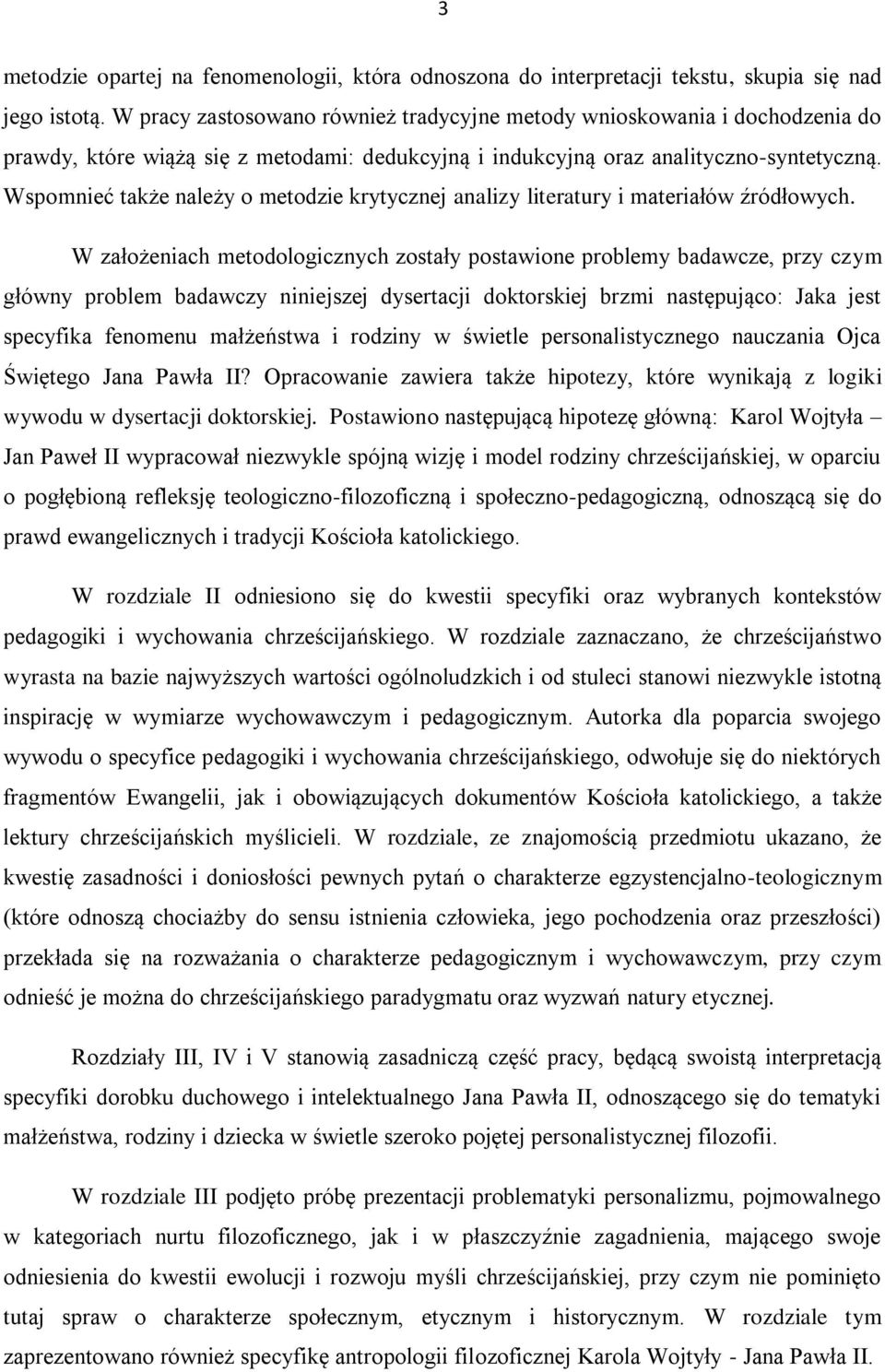 Wspomnieć także należy o metodzie krytycznej analizy literatury i materiałów źródłowych.