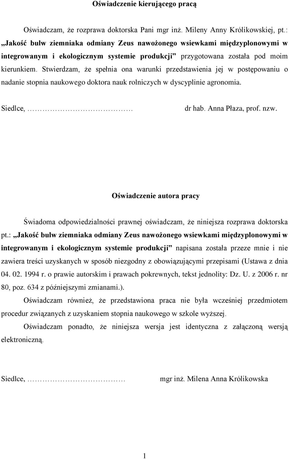 Stwierdzam, że spełnia ona warunki przedstawienia jej w postępowaniu o nadanie stopnia naukowego doktora nauk rolniczych w dyscyplinie agronomia. Siedlce, dr hab. Anna Płaza, prof. nzw.