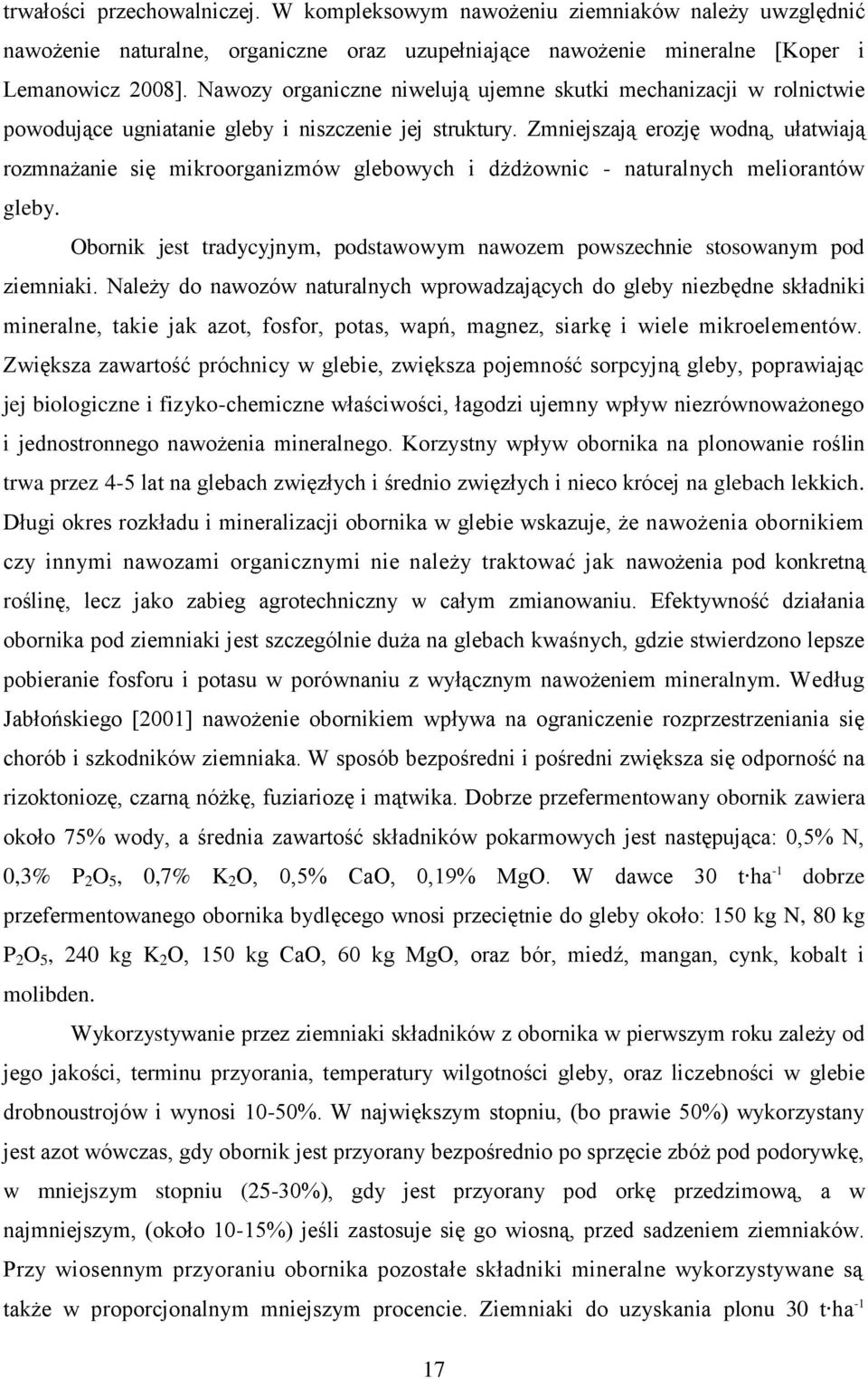 Zmniejszają erozję wodną, ułatwiają rozmnażanie się mikroorganizmów glebowych i dżdżownic - naturalnych meliorantów gleby.