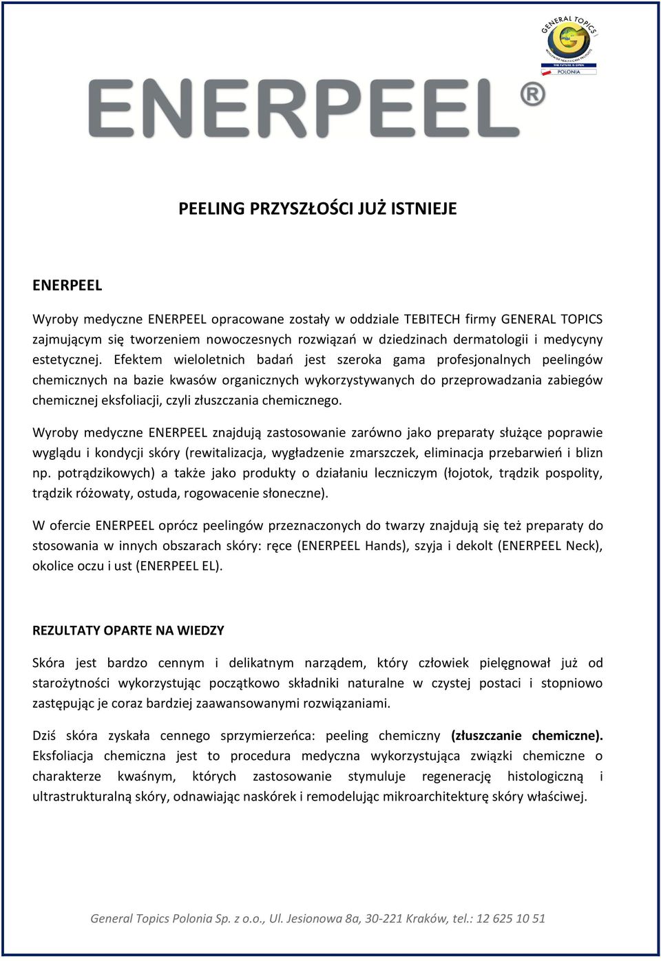 Efektem wieloletnich badań jest szeroka gama profesjonalnych peelingów chemicznych na bazie ów organicznych wykorzystywanych do przeprowadzania zabiegów chemicznej eksfoliacji, czyli złuszczania