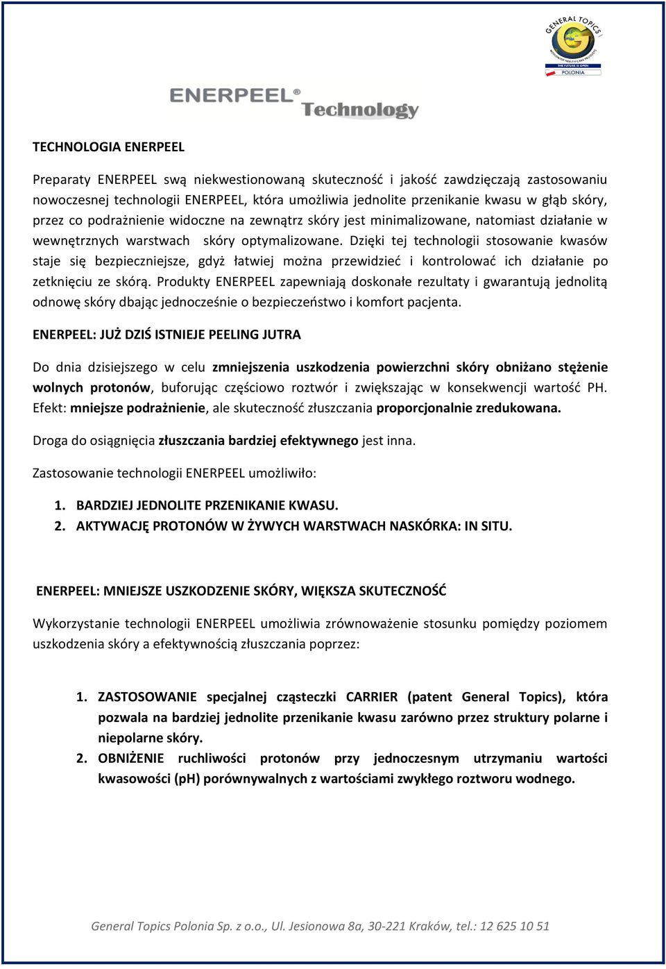 Dzięki tej technologii stosowanie ów staje się bezpieczniejsze, gdyż łatwiej można przewidzieć i kontrolować ich działanie po zetknięciu ze skórą.