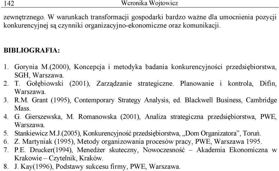 Blackwell Business, Cambridge Mass. 4. G. Gierszewska, M. Romanowska (2001), Analiza strategiczna przedsiębiorstwa, PWE, Warszawa. 5. Stankiewicz M.J.