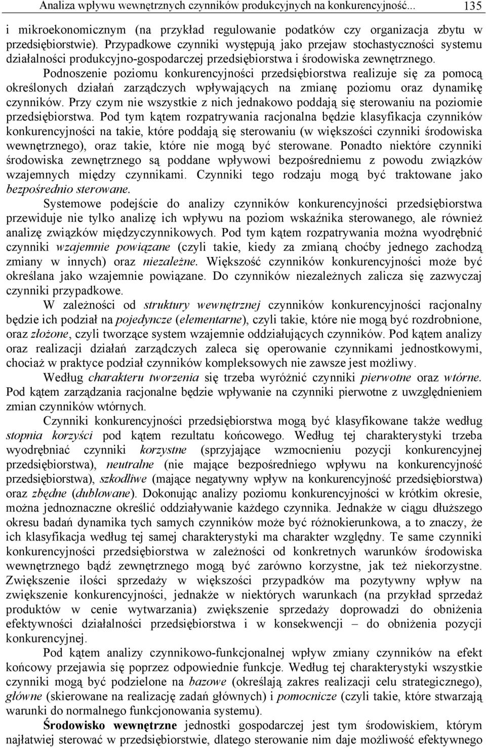 Podnoszenie poziomu konkurencyjności przedsiębiorstwa realizuje się za pomocą określonych działań zarządczych wpływających na zmianę poziomu oraz dynamikę czynników.