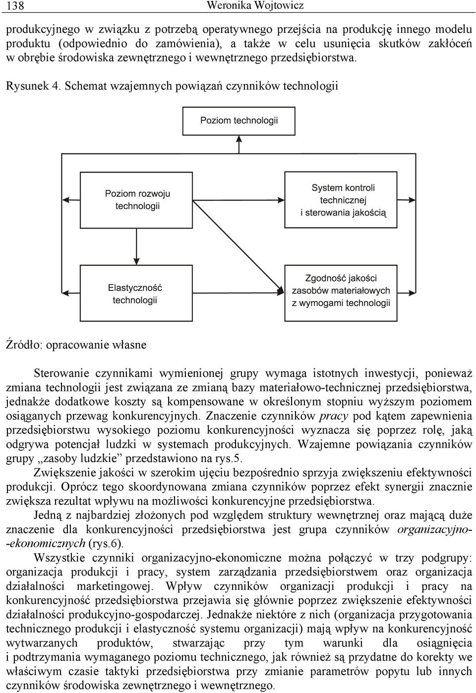 Schemat wzajemnych powiązań czynników technologii Sterowanie czynnikami wymienionej grupy wymaga istotnych inwestycji, ponieważ zmiana technologii jest związana ze zmianą bazy materiałowo-technicznej